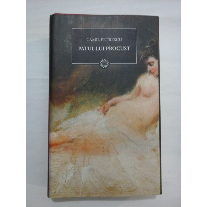 PATUL LUI PROCUST - CAMIL PETRESCU- Editura Jurnalul National, 2010 PATUL LUI PROCUST - CAMIL PETRESCU- Editura Jurnalul National, 2010
